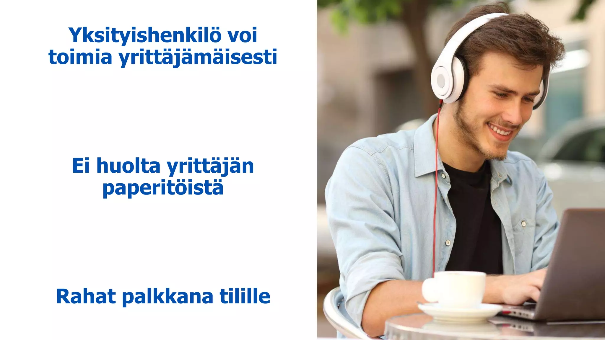 Yksityishenkilö voi
toimia yrittäjämäisesti
Ei huolta yrittäjän
paperitöistä
Rahat palkkana tilille
 