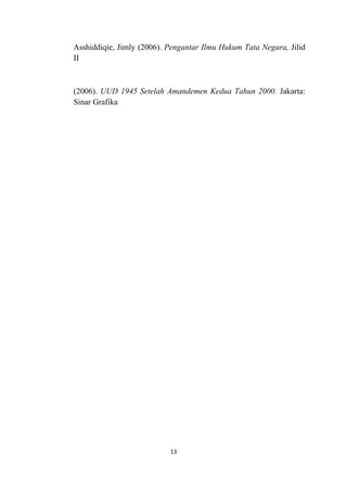 Asshiddiqie, Jimly (2006). Pengantar Ilmu Hukum Tata Negara, Jilid
II



(2006). UUD 1945 Setelah Amandemen Kedua Tahun 2000. Jakarta:
Sinar Grafika




                           13
 