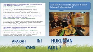 Anak SMK mencuri sandal jepit, dan di ancam
hukuman 5 tahun penjara !!!
 