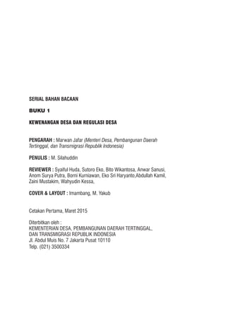 SERIAL BAHAN BACAAN
BUKU 1
KEWENANGAN DESA DAN REGULASI DESA
PENGARAH : Marwan Jafar (Menteri Desa, Pembangunan Daerah
Ter...