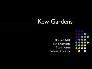Kew Gardens Kätlin Hallik Liis Lõhmuste Maris Kurm Toomas Haravee 
