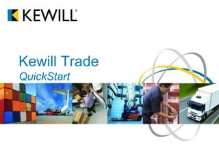 Kewill Trade
QuickStart
 