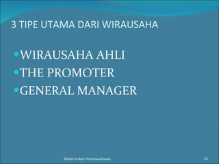 3 TIPE UTAMA DARI WIRAUSAHA   WIRAUSAHA AHLI THE PROMOTER GENERAL MANAGER Materi kuliah Kewirausahaan 