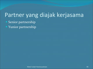 Partner yang diajak kerjasama Senior partnership Yunior partnership Materi kuliah Kewirausahaan 