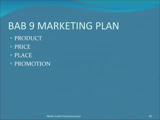 BAB 9 MARKETING PLAN PRODUCT PRICE PLACE PROMOTION Materi kuliah Kewirausahaan 