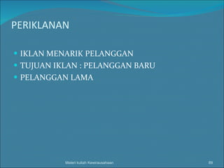 PERIKLANAN IKLAN MENARIK PELANGGAN TUJUAN IKLAN : PELANGGAN BARU PELANGGAN LAMA Materi kuliah Kewirausahaan 