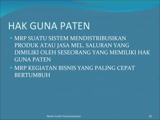HAK GUNA PATEN MRP SUATU SISTEM MENDISTRIBUSIKAN PRODUK ATAU JASA MEL. SALURAN YANG DIMILIKI OLEH SESEORANG YANG MEMILIKI HAK GUNA PATEN MRP KEGIATAN BISNIS YANG PALING CEPAT BERTUMBUH Materi kuliah Kewirausahaan 