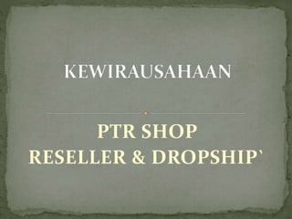 PTR SHOP
RESELLER & DROPSHIP`
 