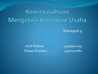 Kelompok 9
Arief Hidayat 44309010033
Damar Dewanto 44310010080
 