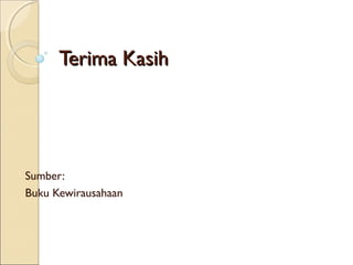 Terima KasihTerima Kasih
Sumber:
Buku Kewirausahaan
 