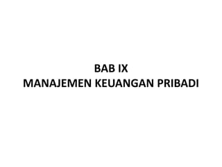 BAB IX
MANAJEMEN KEUANGAN PRIBADI
 