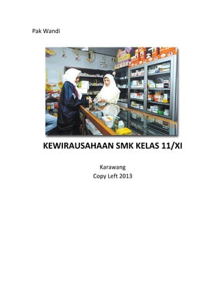 Pak Wandi
KEWIRAUSAHAAN SMK KELAS 11/XI
Karawang
Copy Left 2013
 