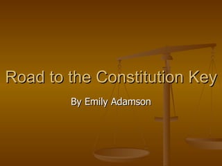 Road to the Constitution Key By Emily Adamson 