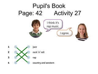 Pupil's Book
Page: 42 Activity 27
 