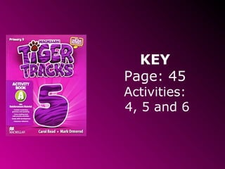 KEY
Page: 45
Activities:
4, 5 and 6
 
