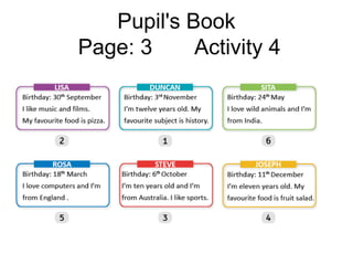 Pupil's Book
Page: 3 Activity 4
 