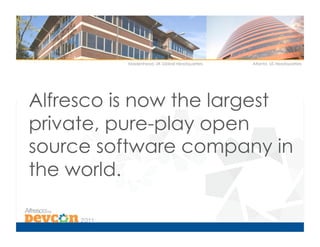 Maidenhead, UK Global Headquarters   Atlanta, US Headquarters




Alfresco is now the largest
private, pure-play open
source software company in
the world.
 