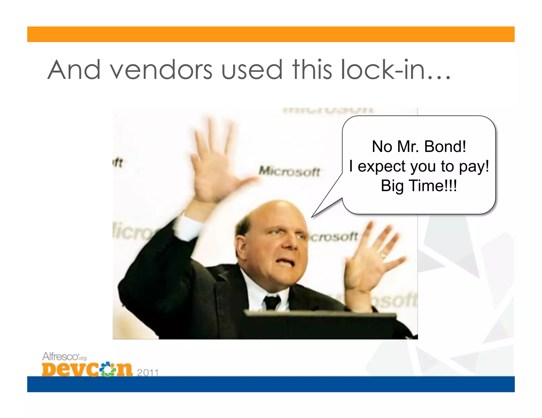 And vendors used this lock-in…

                          No Mr. Bond!
                      I expect you to pay!
                           Big Time!!!
 