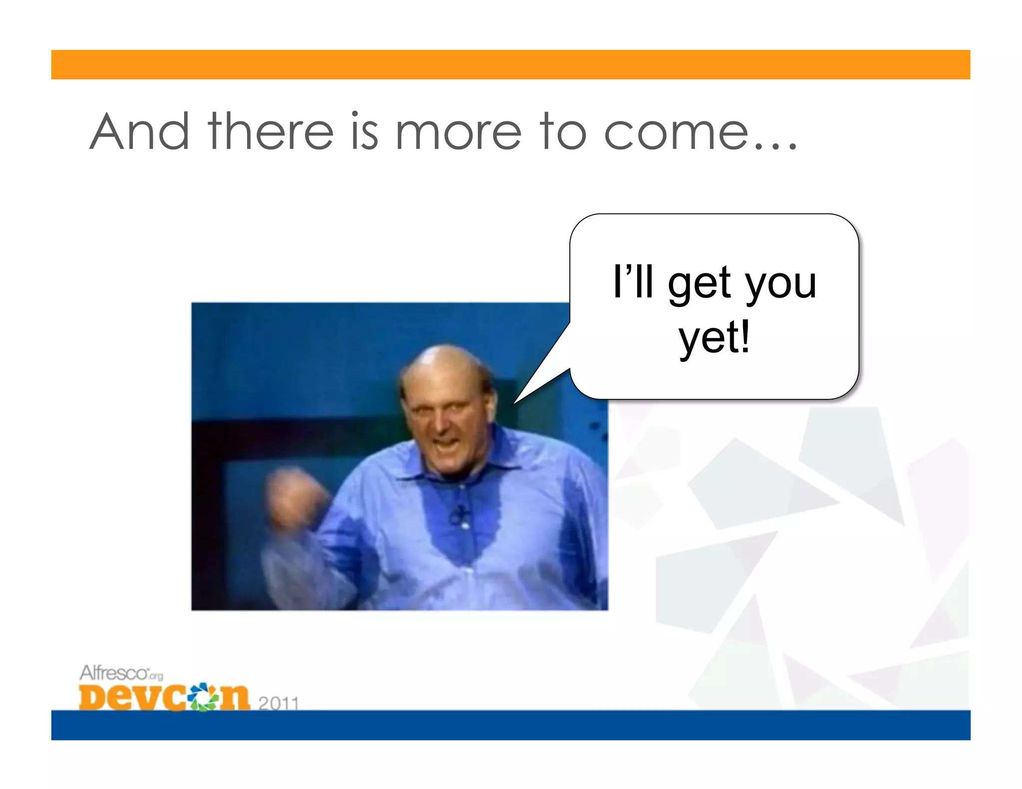 And there is more to come…

                   I’ll get you
                        yet!
 