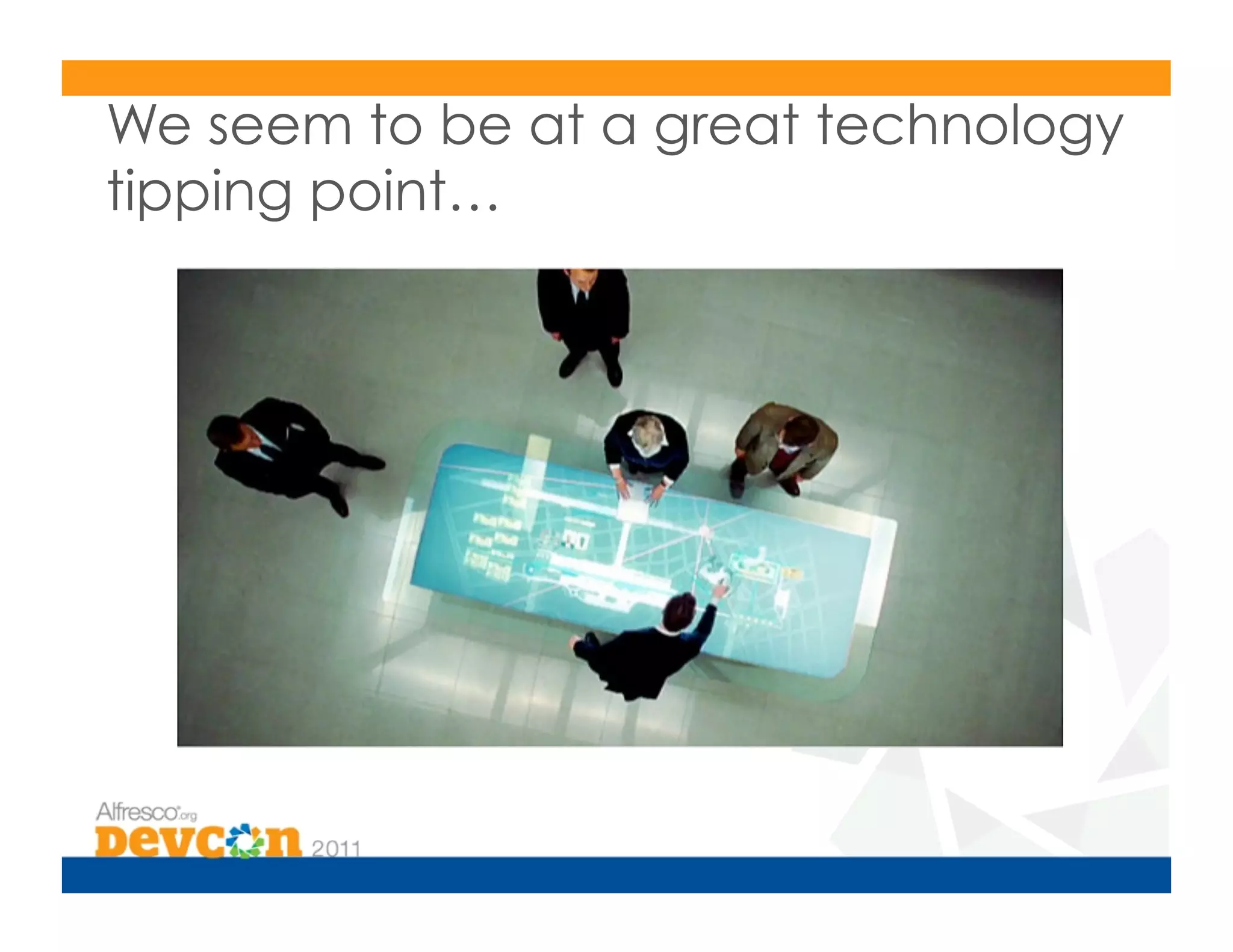 We seem to be at a great technology
tipping point…
 