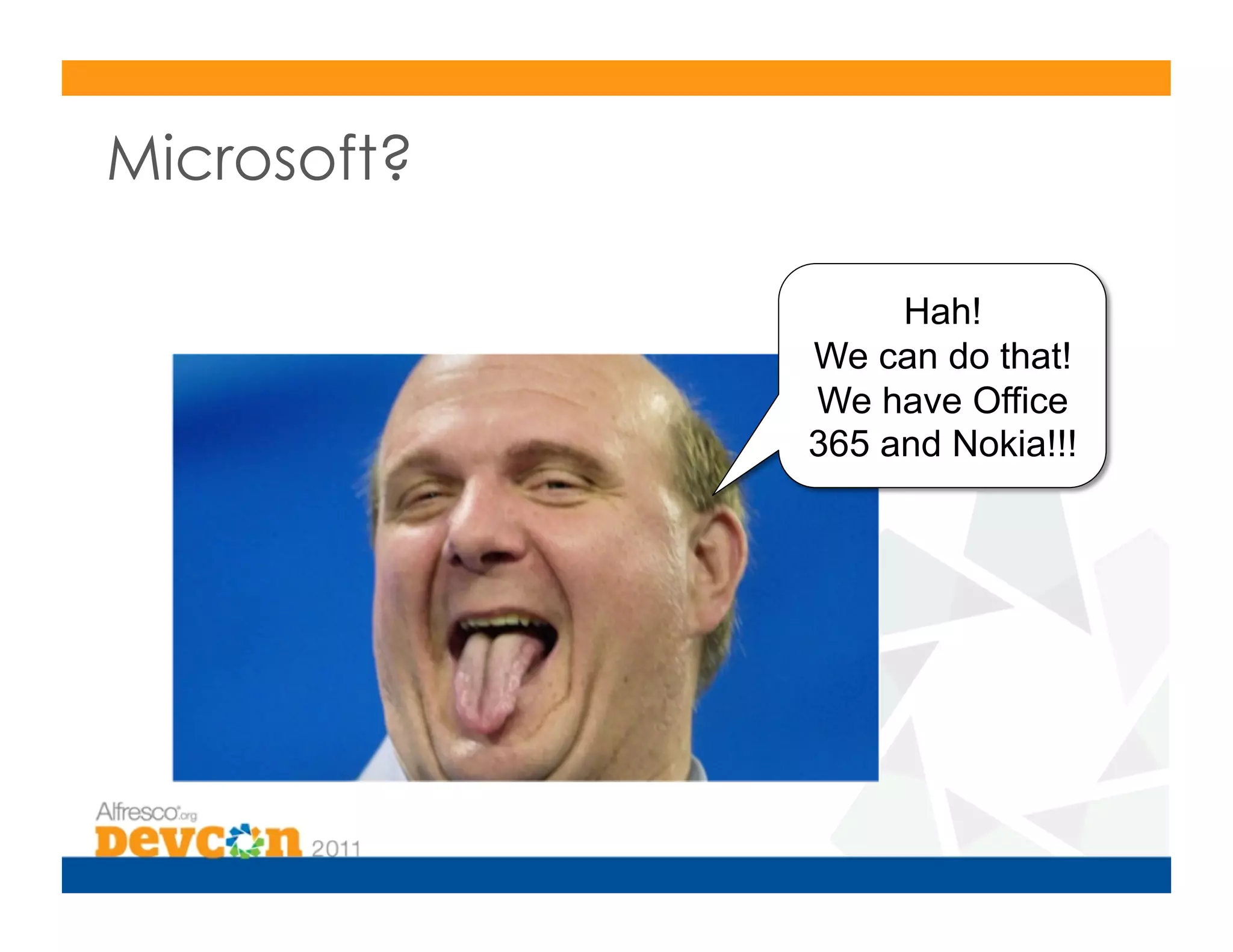 Microsoft?

                  Hah!
             We can do that!
             We have Office
             365 and Nokia!!!
 