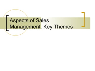 Aspects of Sales
Management: Key Themes
 