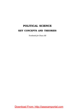 POLITICAL SCIENCE
KEY CONCEPTS AND THEORIES
Textbook for Class XII
Download From: http://iasexamportal.com
 