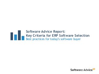 Software Advice Report:
Key Criteria for ERP Software Selection
Best practices for today’s software buyer
 