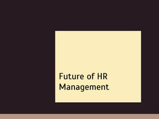 Future of HR
Management
 