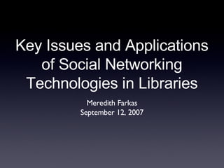 Key Issues and Applications of Social Networking Technologies in Libraries ,[object Object],[object Object]