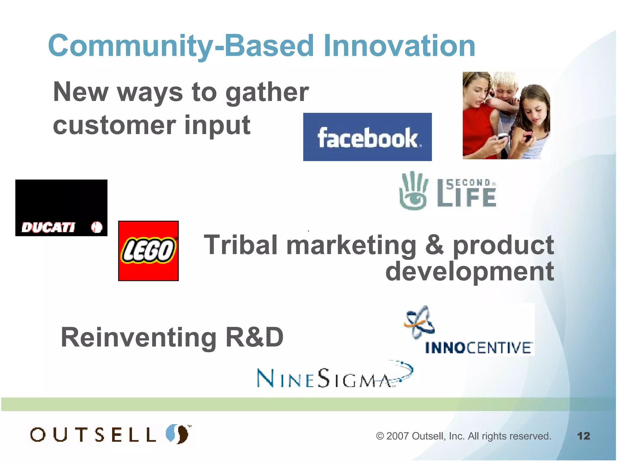 Community-Based Innovation New ways to gather  customer input Tribal marketing & product development Reinventing R&D 