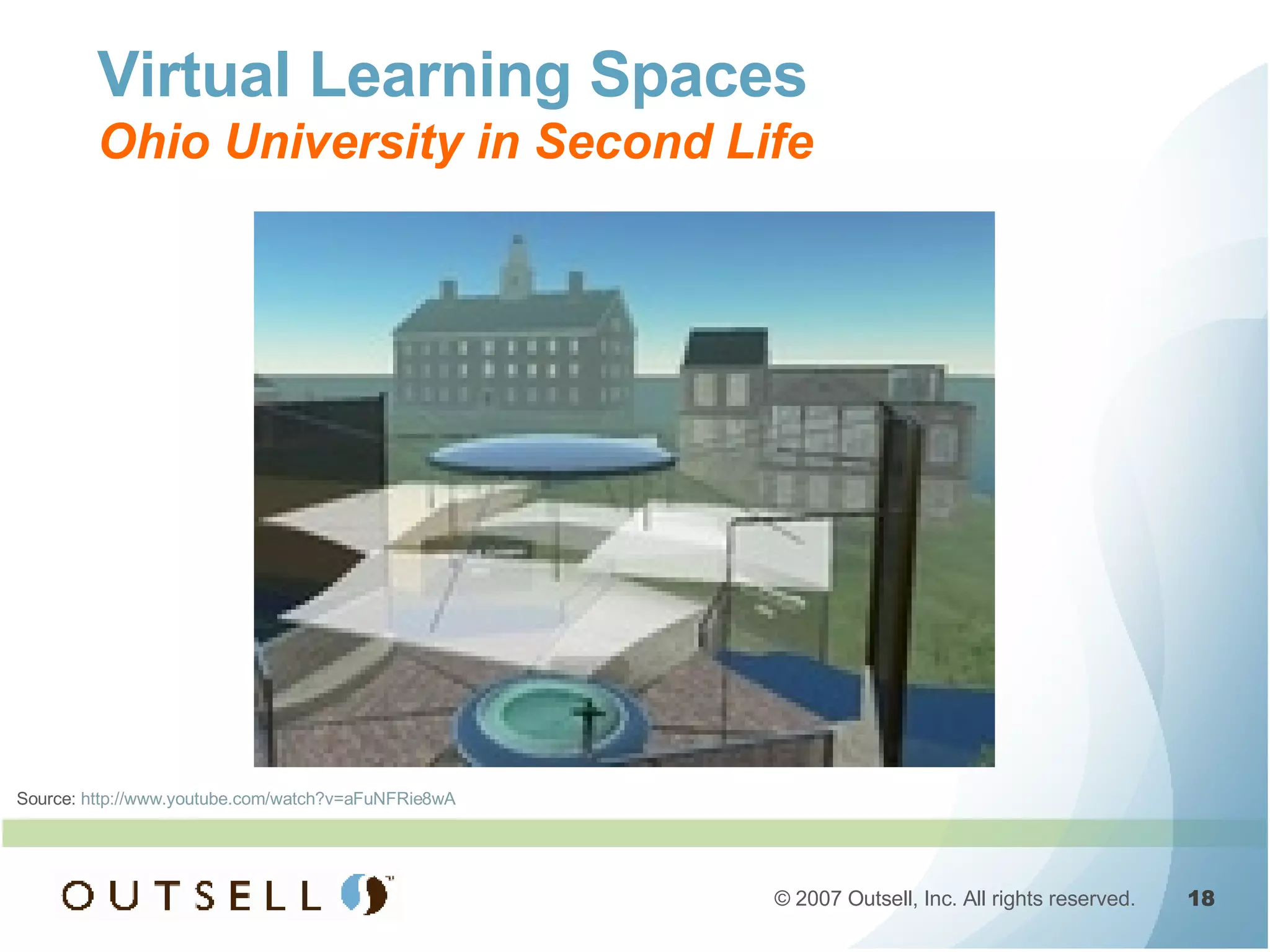 Virtual Learning Spaces Ohio University in Second Life Source:  http://www.youtube.com/watch?v=aFuNFRie8wA 