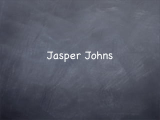 Jasper Johns
 