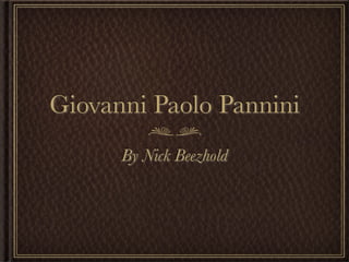 Giovanni Paolo Pannini
      By Nick Beezhold
 