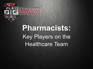 Pharmacists:
Key Players on the
Healthcare Team

 
