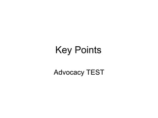 Key Points Advocacy TEST 