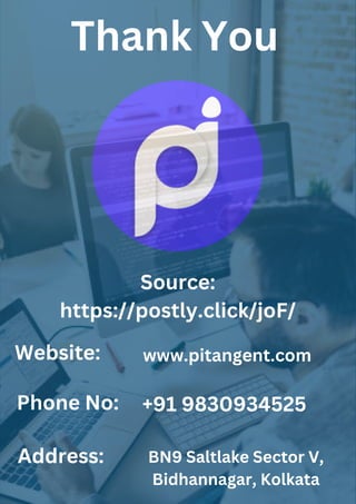 Thank You
Source:
https://postly.click/joF/
Website:
Phone No:
Address:
www.pitangent.com
+91 9830934525
BN9 Saltlake Sector V,
Bidhannagar, Kolkata
 