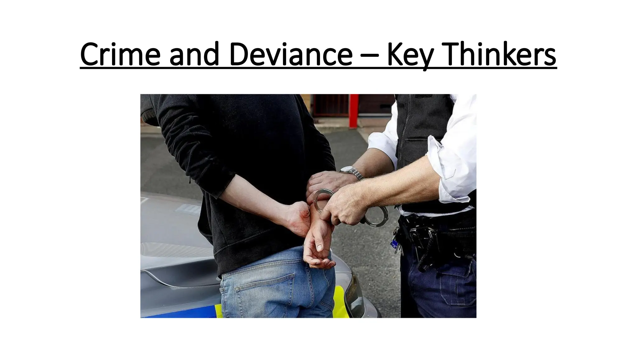 Crime and Deviance – Key Thinkers
 