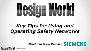 Key Tips for Using and
Operating Safety Networks
Thank you to our Sponsor:

 