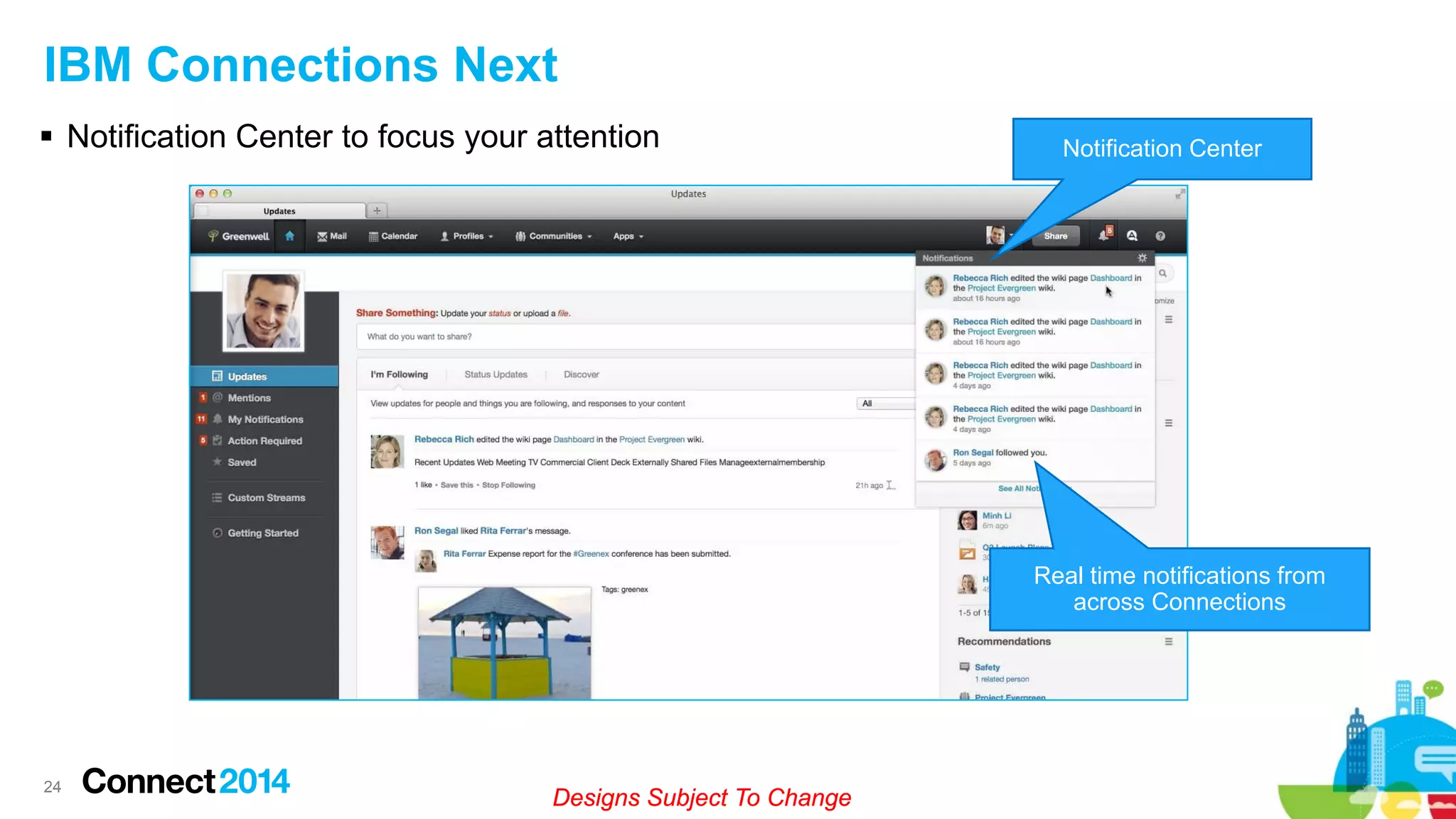 IBM Connections Next
 Notification Center to focus your attention

Notification Center

Real time notifications from
across Connections

24

Designs Subject To Change

 