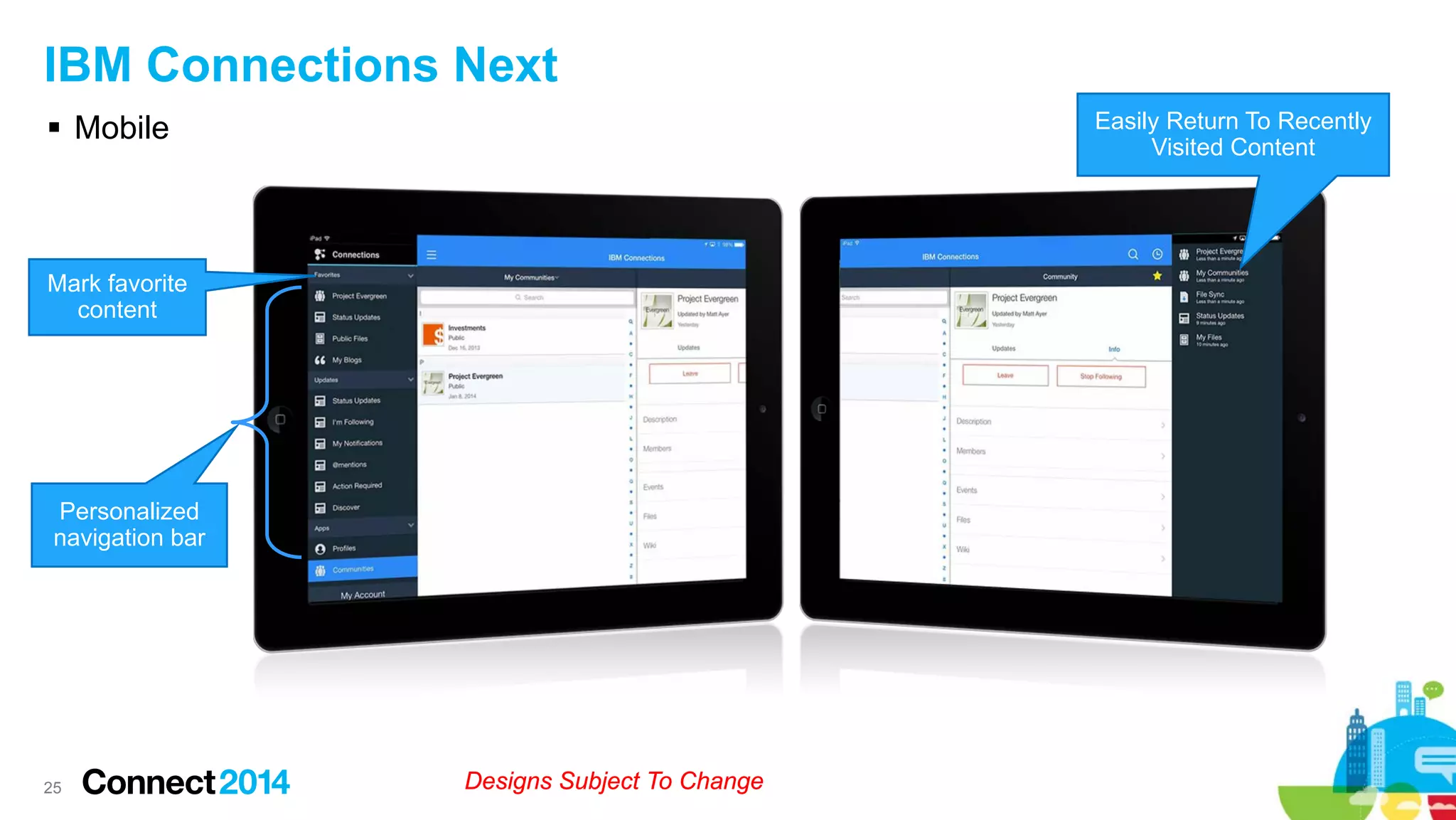 IBM Connections Next
 Mobile

Easily Return To Recently
Visited Content

Mark favorite
content

Personalized
navigation bar

25

Designs Subject To Change

 