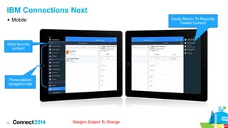 IBM Connections Next
 Mobile

Easily Return To Recently
Visited Content

Mark favorite
content

Personalized
navigation bar

25

Designs Subject To Change

 