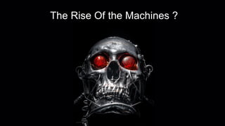 The Rise Of the Machines ?
 