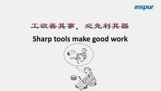 Sharp tools make good work
 
