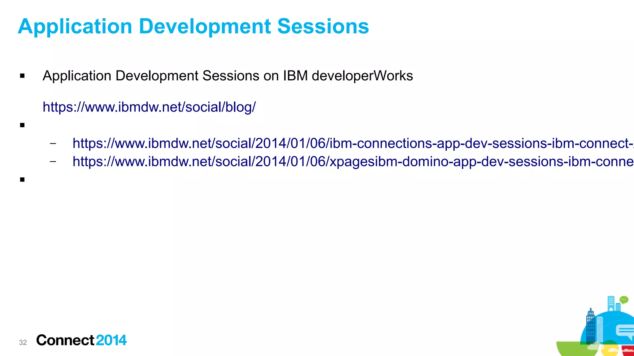 Application Development Sessions


Application Development Sessions on IBM developerWorks
https://www.ibmdw.net/social/blog/



–
–


32

https://www.ibmdw.net/social/2014/01/06/ibm-connections-app-dev-sessions-ibm-connect-2
https://www.ibmdw.net/social/2014/01/06/xpagesibm-domino-app-dev-sessions-ibm-conne

 