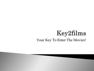 Your Key To Enter The Movies!
 