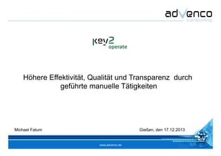 www.advenco.de
Höhere Effektivität, Qualität und Transparenz durch
geführte manuelle Tätigkeiten
Michael Fatum Gießen, den 17.12.2013
 
