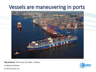 Vessels are maneuvering in ports
 
