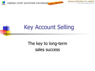 Key Account Selling The key to long-term sales success OMEGA COST SAVINGS PROGRAM Key Account in Action 