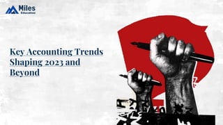 Key Accounting Trends
Shaping 2023 and
Beyond
 